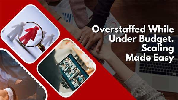 Overstaffed While Under Budget. Scaling Made Easy