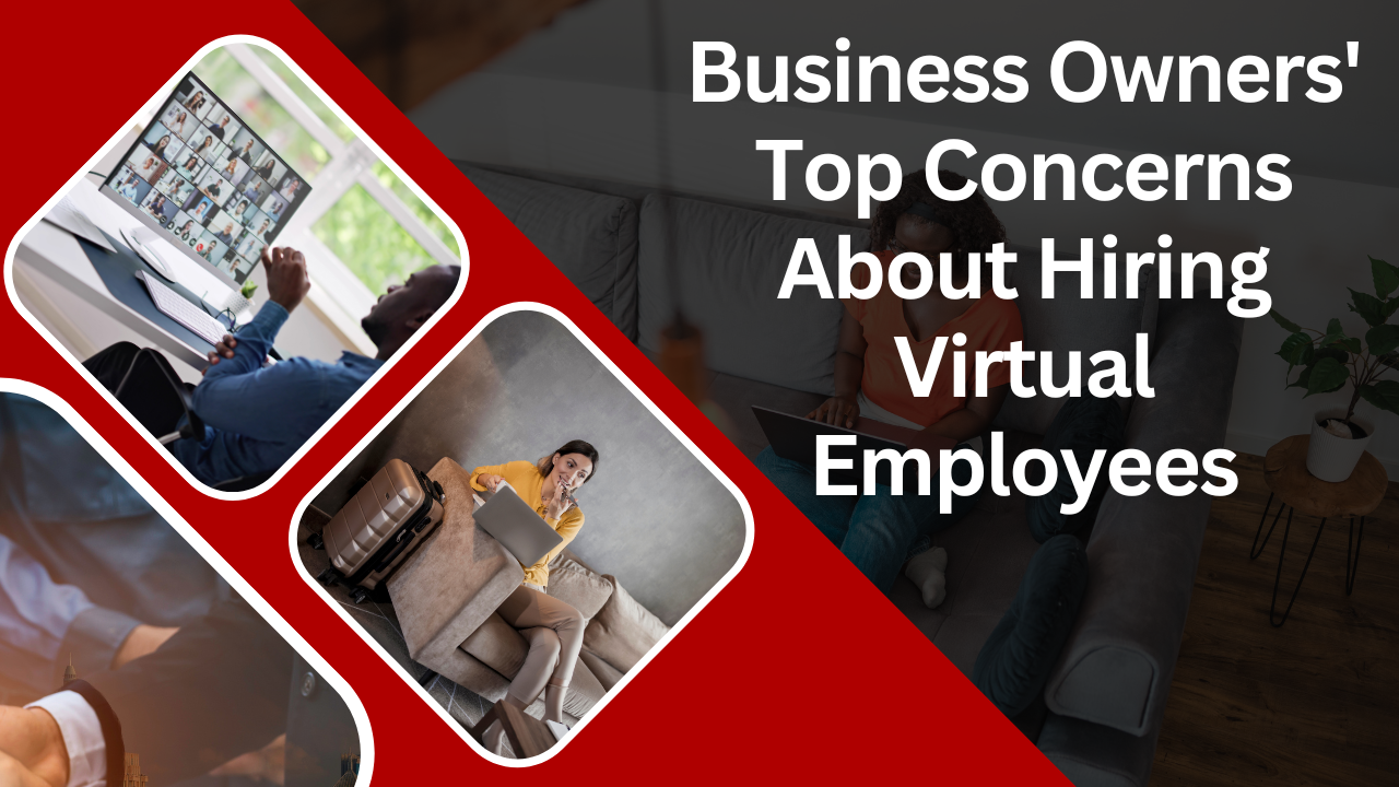 Business Owners’ Top Concerns About Hiring Virtual Employees