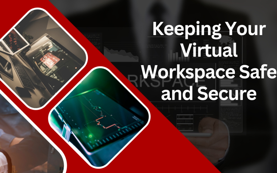 Keeping Your Virtual Workspace Safe and Secure