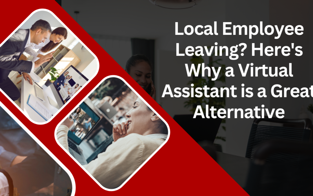 Local Employee Leaving? Here’s Why a Virtual Assistant is a Great Alternative