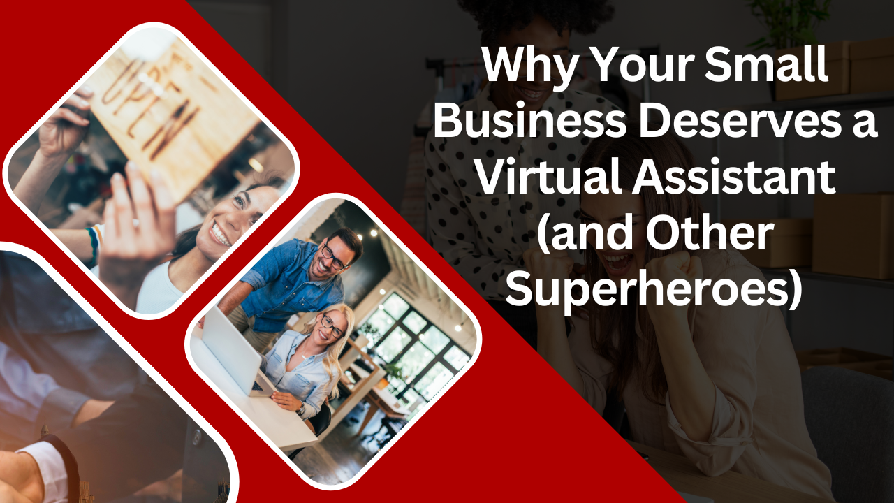 Why Your Small Business Deserves a Virtual Assistant (and Other Superheroes)