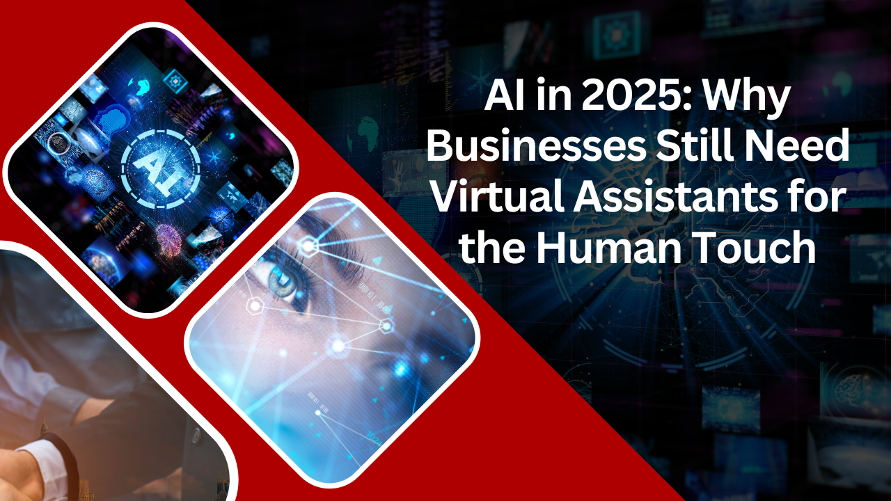 AI in 2025: Why Businesses Still Need Virtual Assistants for the Human Touch