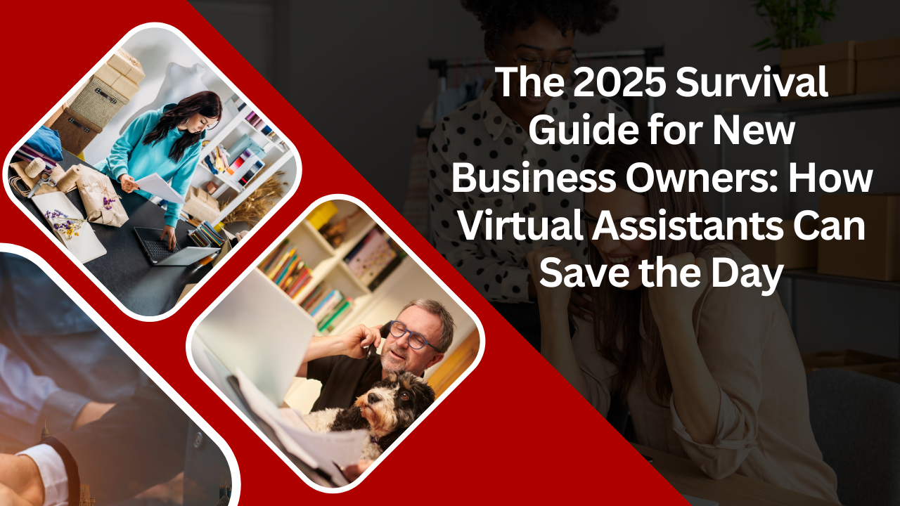 The 2025 Survival Guide for New Business Owners: How Virtual Assistants Can Save the Day