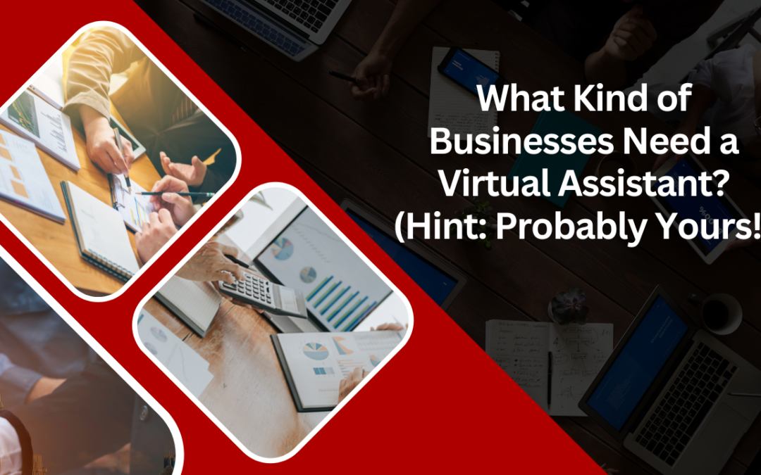 What Kind of Businesses Need a Virtual Assistant? (Hint: Probably Yours!)