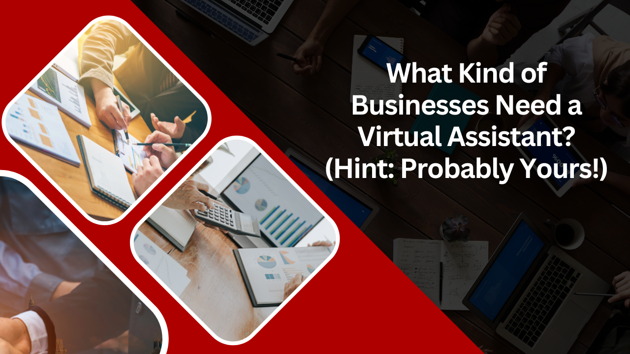 What Kind of Businesses Need a Virtual Assistant? (Hint: Probably Yours!)