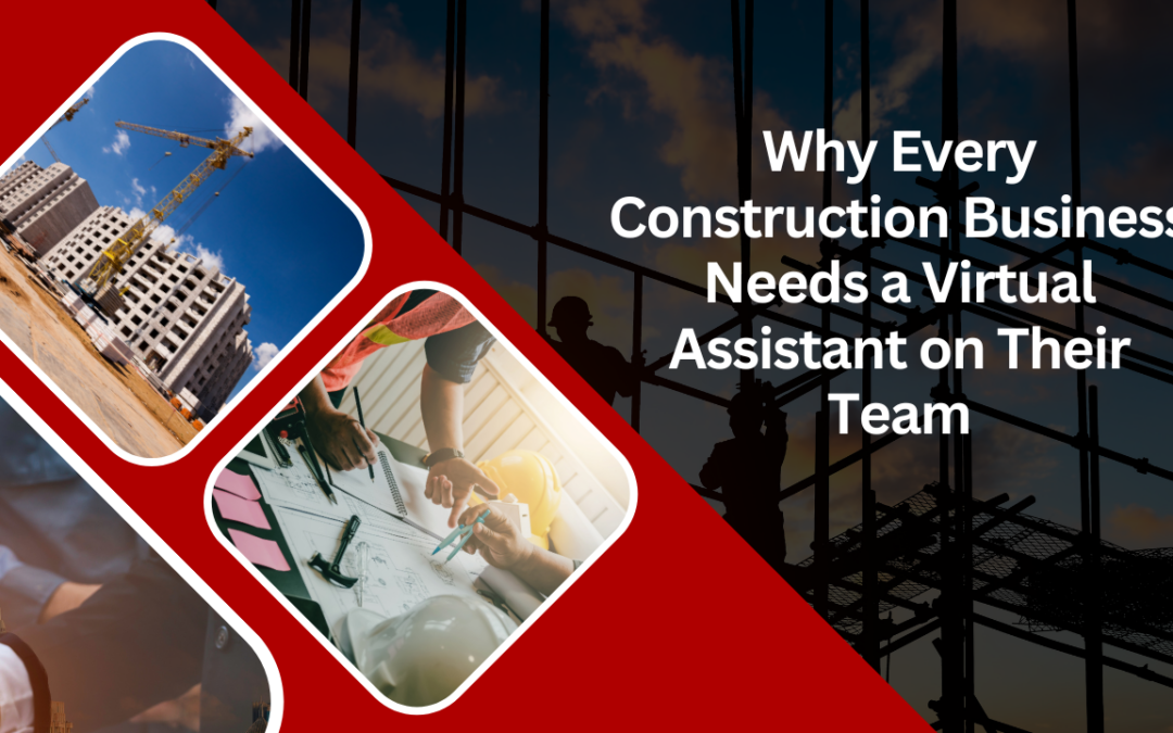 Why Every Construction Business Needs a Virtual Assistant on Their Team