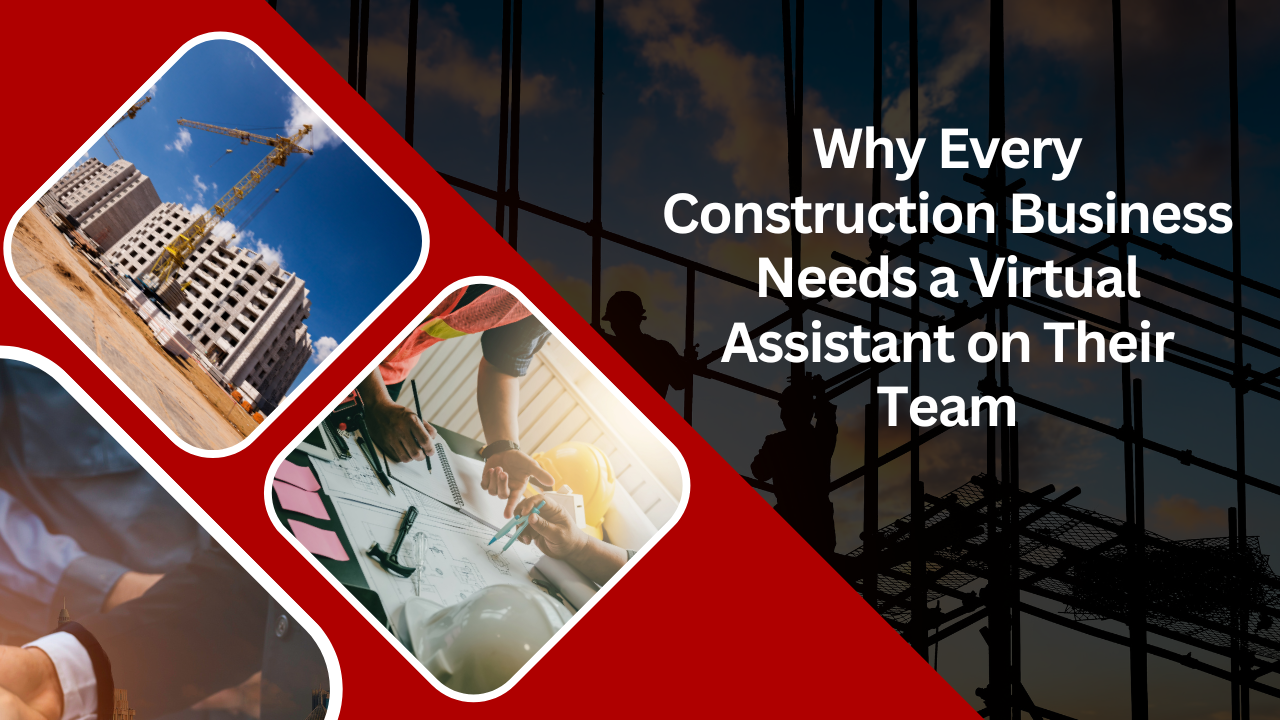 Why Every Construction Business Needs a Virtual Assistant on Their Team