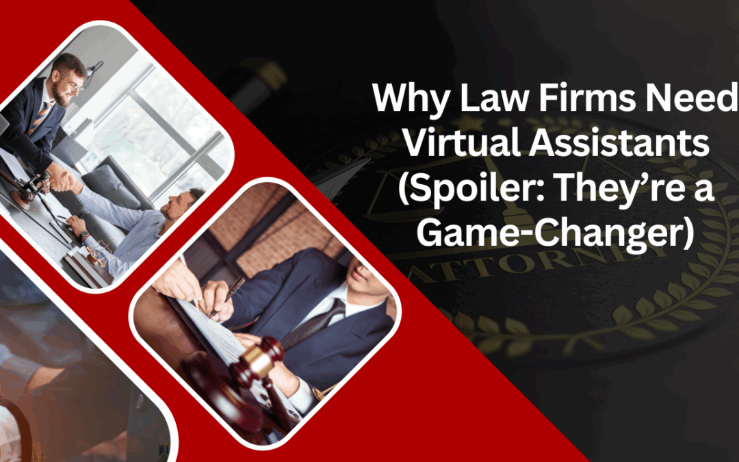 Why Law Firms Need Virtual Assistants (Spoiler: They’re a Game-Changer)