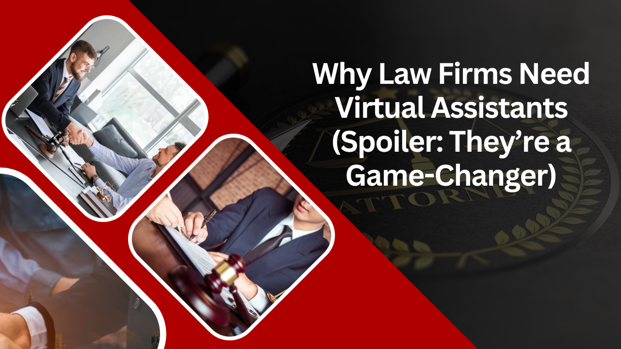 Why Law Firms Need Virtual Assistants (Spoiler: They’re a Game-Changer)