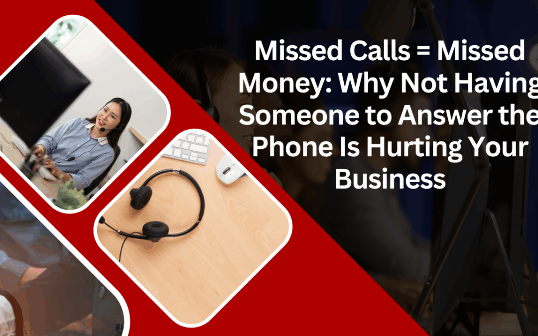 Missed Calls = Missed Money: Why Not Having Someone to Answer the Phone Is Hurting Your Business