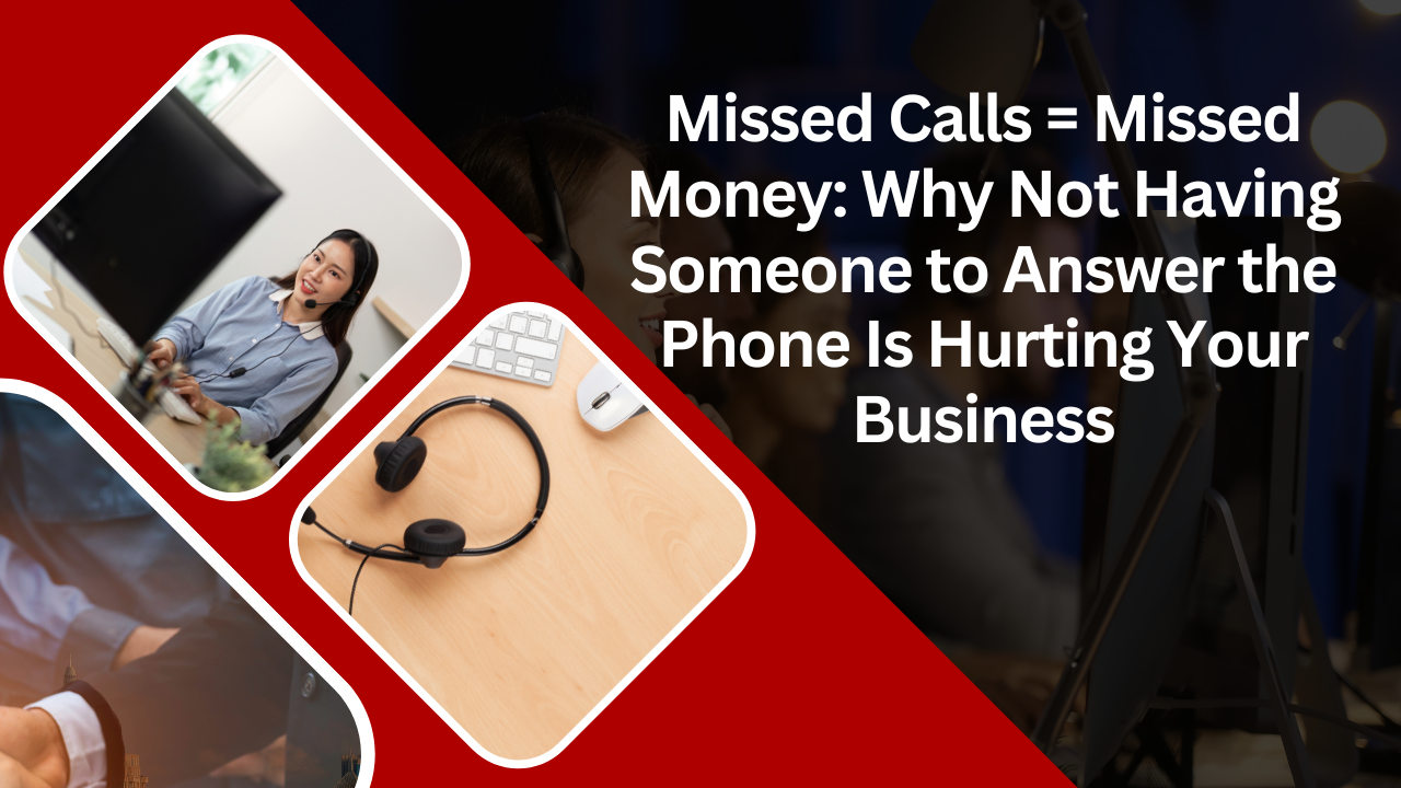Missed Calls = Missed Money: Why Not Having Someone to Answer the Phone Is Hurting Your Business