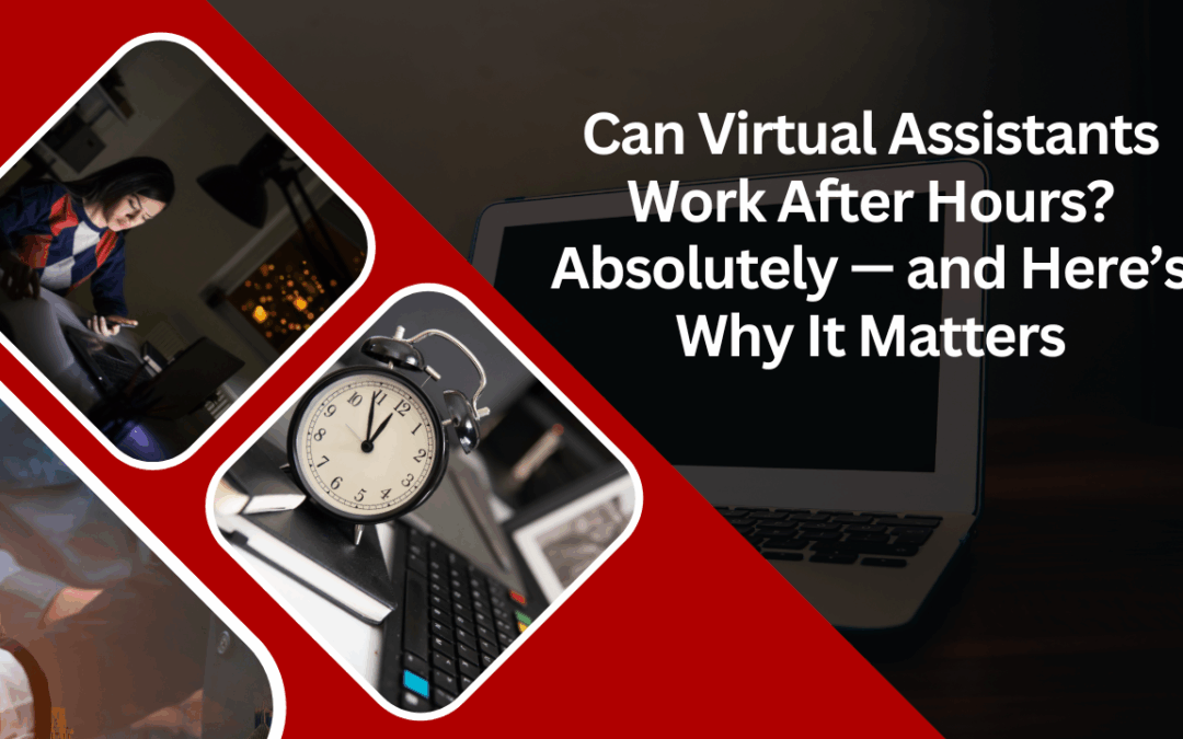 Can Virtual Assistants Work After Hours? Absolutely — and Here’s Why It Matters