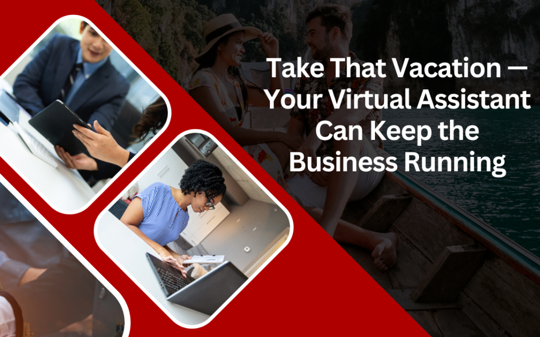Take That Vacation — Your Virtual Assistant Can Keep the Business Running