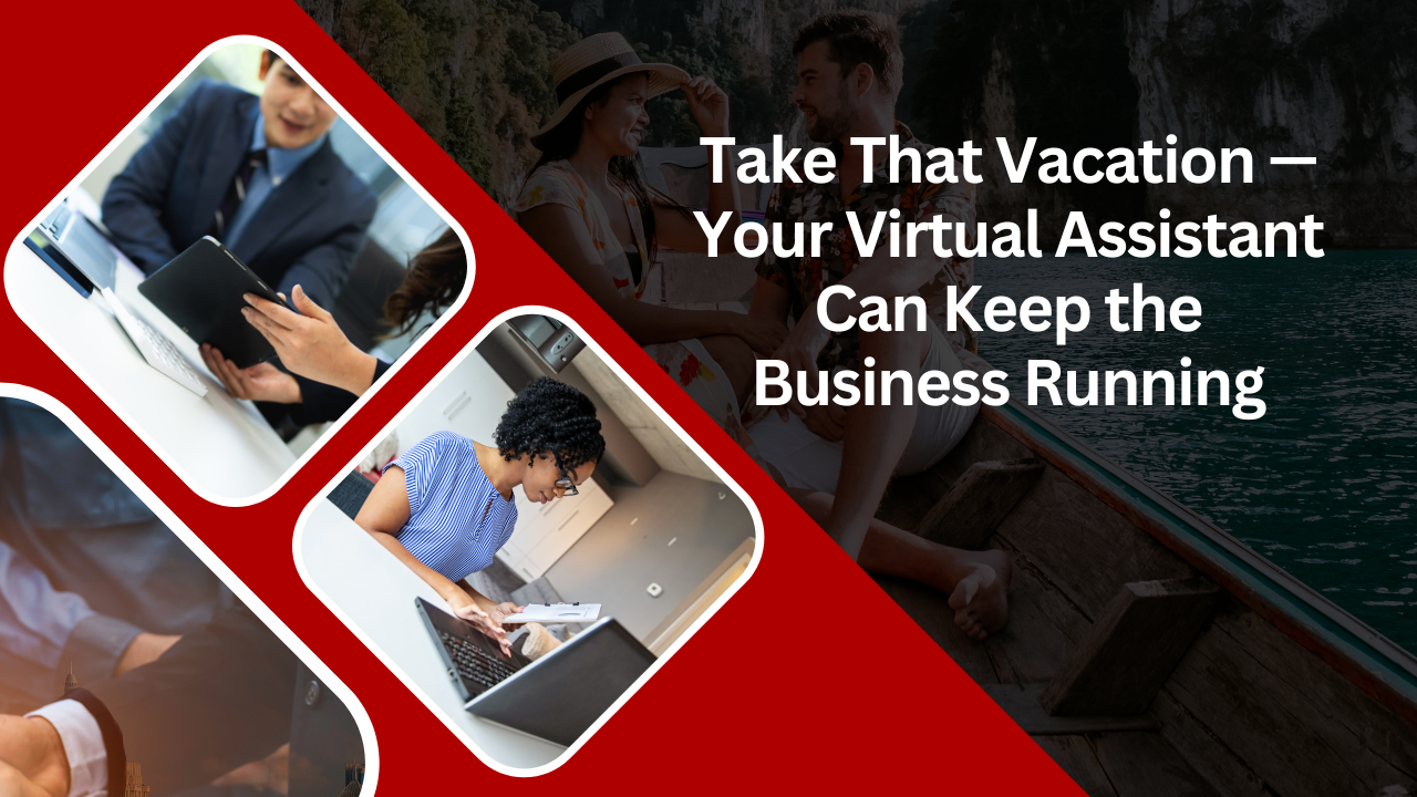 Take That Vacation — Your Virtual Assistant Can Keep the Business Running