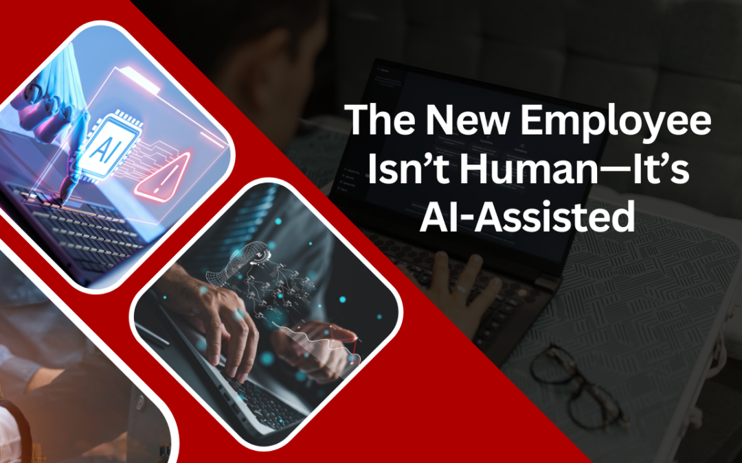 The New Employee Isn’t Human—It’s AI-Assisted