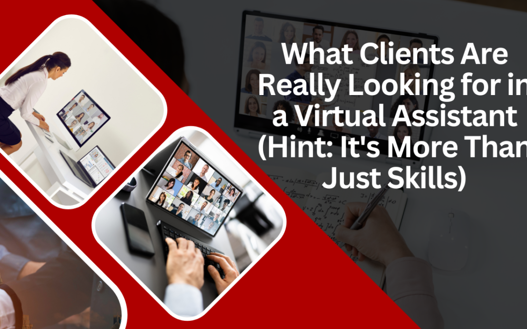 What Clients Are Really Looking for in a Virtual Assistant (Hint: It’s More Than Just Skills)