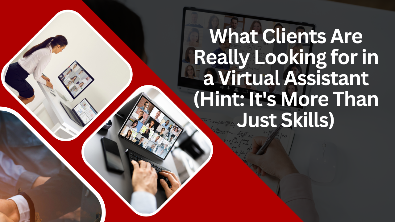 What Clients Are Really Looking for in a Virtual Assistant (Hint: It’s More Than Just Skills)