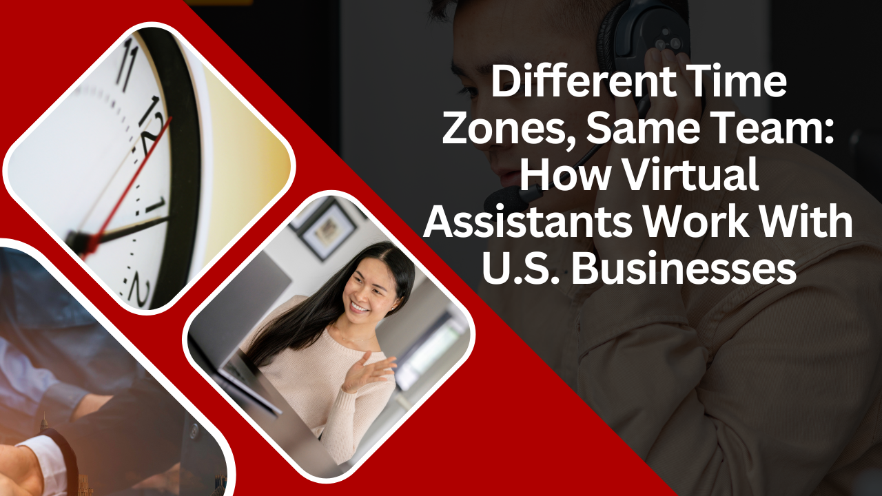 Different Time Zones, Same Team: How Virtual Assistants Work With U.S. Businesses