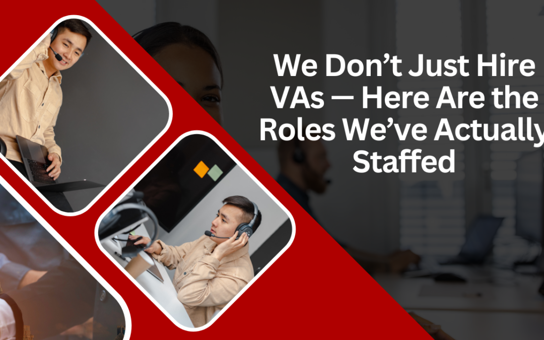 We Don’t Just Hire VAs — Here Are the Roles We’ve Actually Staffed