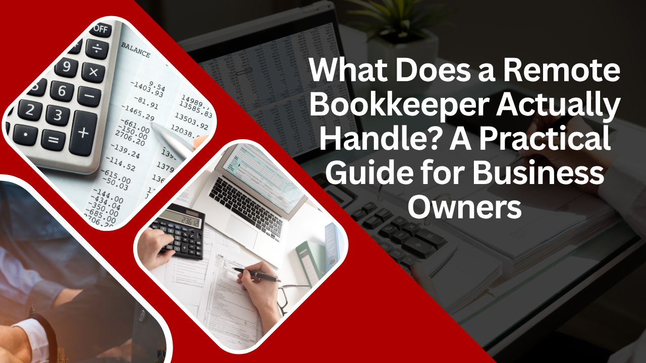 What Does a Remote Bookkeeper Actually Handle? A Practical Guide for Business Owners