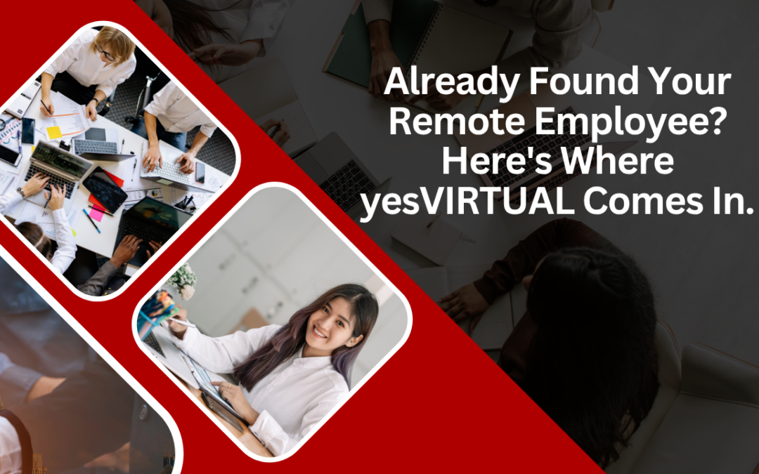 Already Found Your Remote Employee? Here’s Where yesVIRTUAL Comes In.